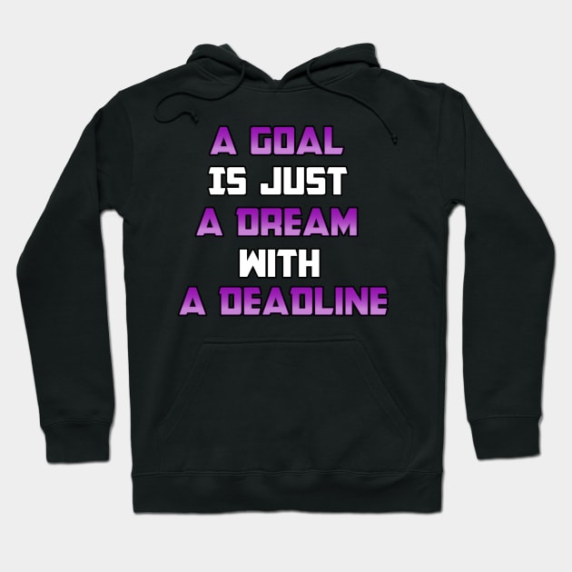 A Goal is just A Dream with a Deadline. From Black Hoodies Motiv Hoodie by Base Complexiti
